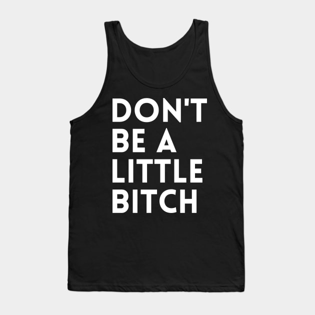 Don't be a little BITCH! Tank Top by KingsLightStore